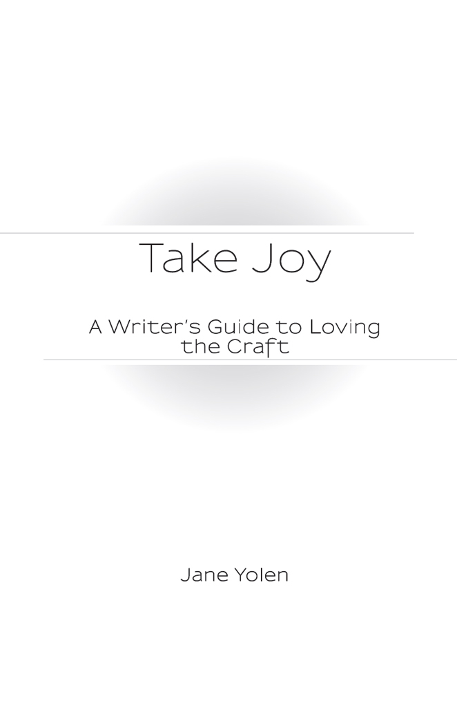 Copyright 2006 2018 by Jane Yolen Previously published by Writers Digest - photo 1