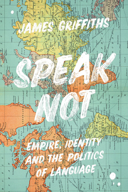 James Griffiths - Speak Not: Empire, Identity and the Politics of Language