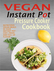 Vegan Instant Pot Pressure Cooker Cookbook Nutritious Vegan Meals In Your - photo 2