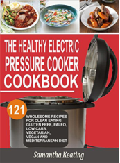 The Healthy Electric Pressure Cooker Cookbook 121 Wholesome Recipes For Clean - photo 1