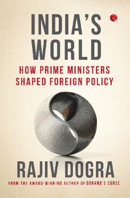 Rajiv Dogra - Indias World: How Prime Ministers Shaped Foreign Policy