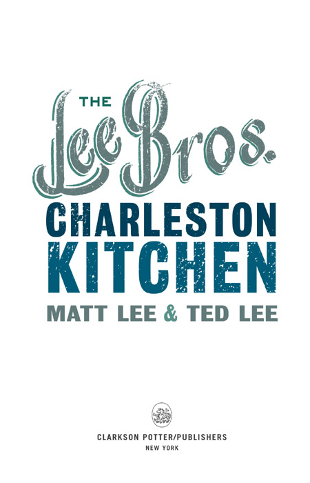 ALSO BY MATT LEE AND TED LEE The Lee Bros Southern Cookbook The Lee Bros - photo 2