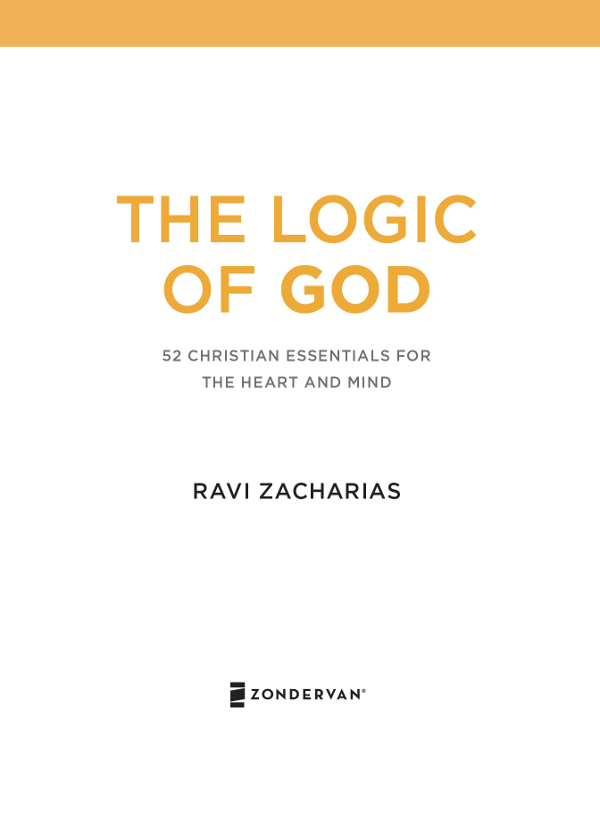 ZONDERVAN The Logic of God 52 Christian Essentials for the Heart and Mind - photo 1