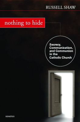 Russell Shaw Nothing to Hide: Secrecy, Communication, and Communion in the Catholic Church
