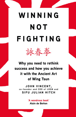 Julian Hitch Winning not fighting : why you need to rethink success and how you achieve it with the ancient art of Wing Tsun