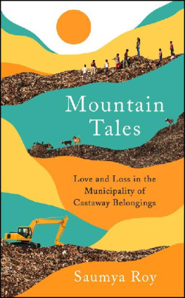 Saumya Roy - Mountain Tales: Love and Loss in the Municipality of Castaway Belongings