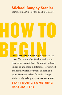 Michael Bungay Stanier - How to Begin: Start Doing Something That Matters