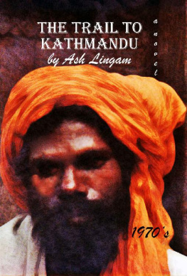 Ash Lingam - The Trail To Kathmandu (1970s): Travel Memoirs of a Hippy