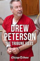 Chicago Tribune - Drew Peterson: The Tribune Files