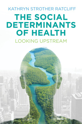 Kathryn Strother Ratcliff The Social Determinants of Health: Looking Upstream