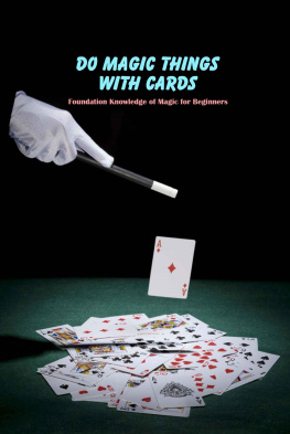 Steadham Amber - Do Magic Things with Cards: Foundation Knowledge of Magic for Beginners