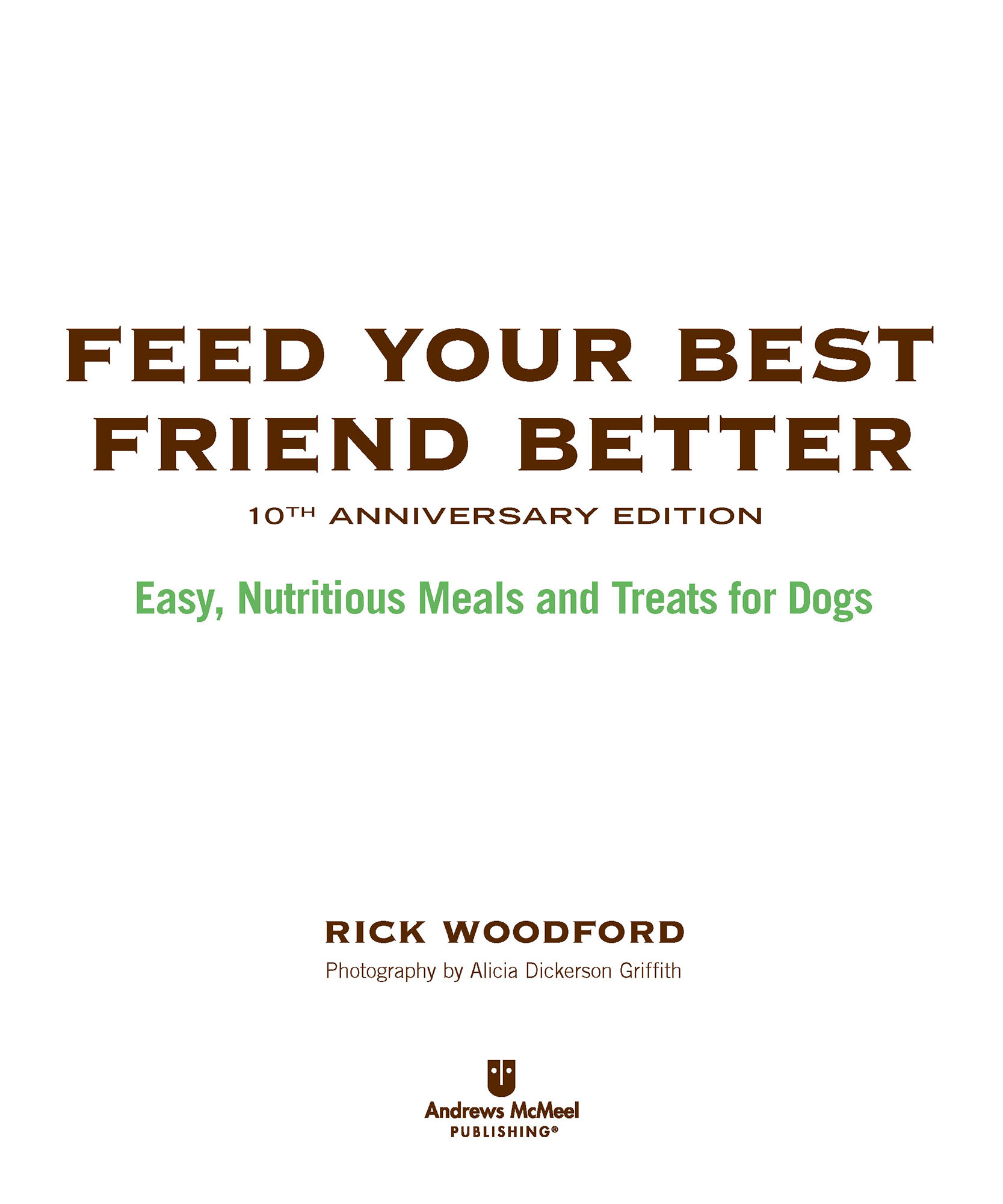 Feed Your Best Friend Better th Anniversary Edition copyright 2021 by Rick - photo 2