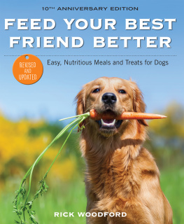 Rick Woodford - Feed Your Best Friend Better, Revised Edition: Easy, Nutritious Meals and Treats for Dogs