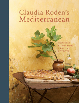 Claudia Roden Claudia Rodens Mediterranean: Treasured Recipes from a Lifetime of Travel [A Cookbook]