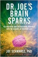 Joe Schwarcz - Dr. Joes Brain Sparks: 179 Inspiring and Enlightening Inquiries Into the Science of Everyday Life