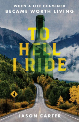 Jason Carter - To Hell I Ride: When a Life Examined Became Worth Living