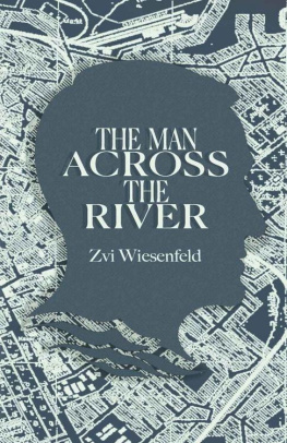 Zvi Wiesenfeld The Man Across the River: The incredible story of one mans will to survive the Holocaust (Holocaust Survivor True Stories WWII)