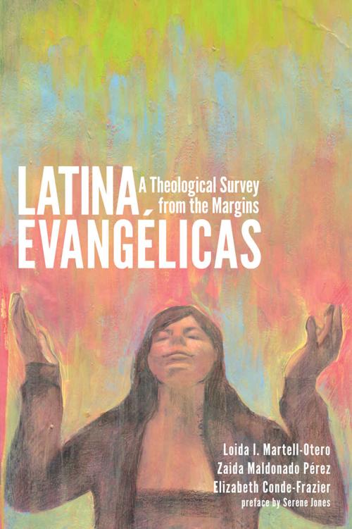 Latina Evanglicas A Theological Survey from the Margins Loida I Martell-Otero - photo 1