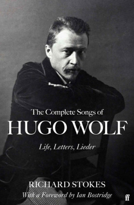 Richard Stokes The Complete Songs of Hugo Wolf: Life, Letters, Lieder