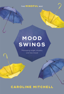 Caroline Mitchell - Mood Swings: The Mindful Way: Managing Anger, Anxiety And Low Mood