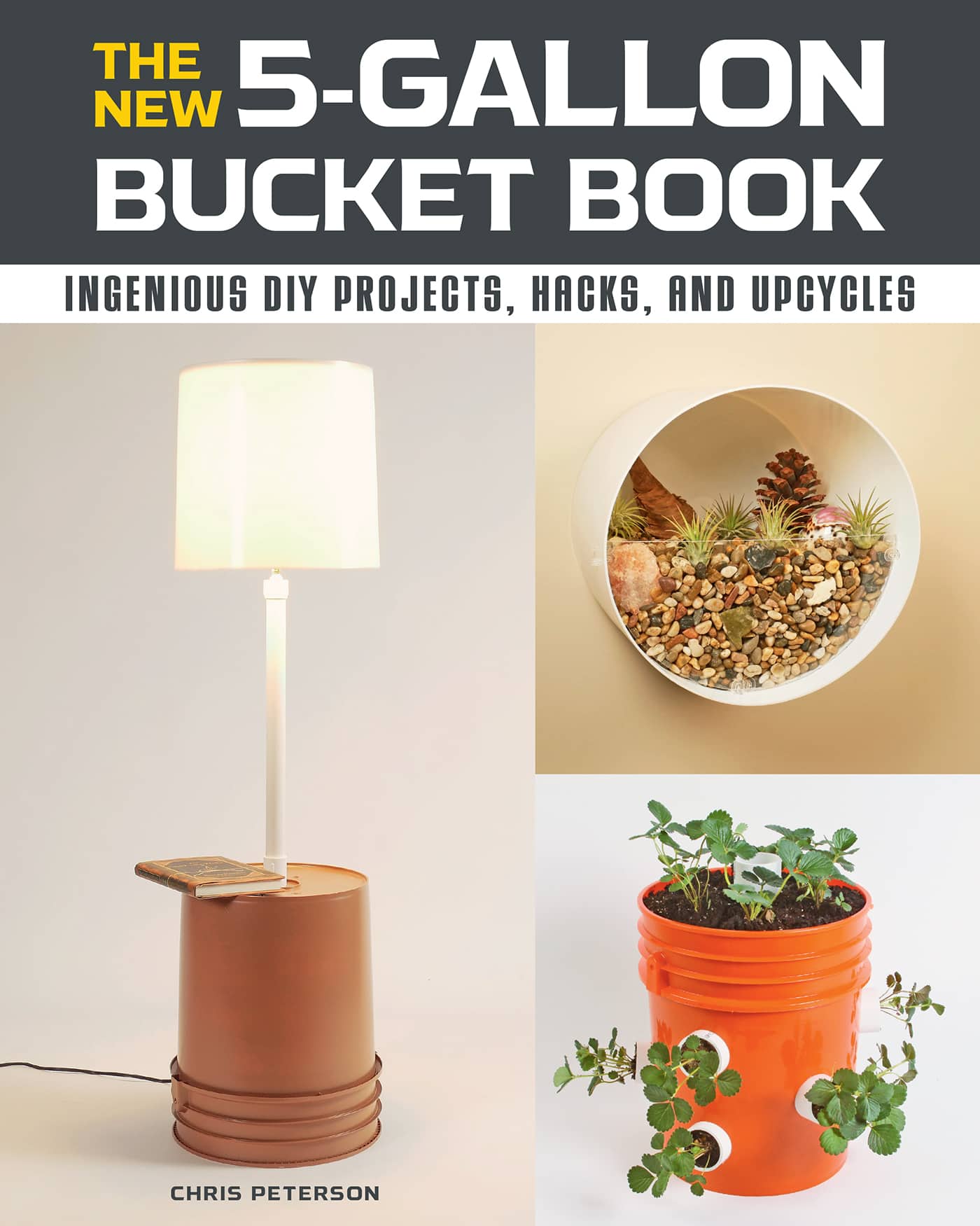 THE NEW 5-GALLON BUCKET BOOK INGENIOUS DIY PROJECTS HACKS AND UPCYCLES CHRIS - photo 1