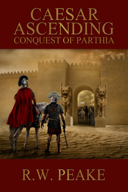 R.W. Peake - Caesar Ascending-Conquest of Parthia