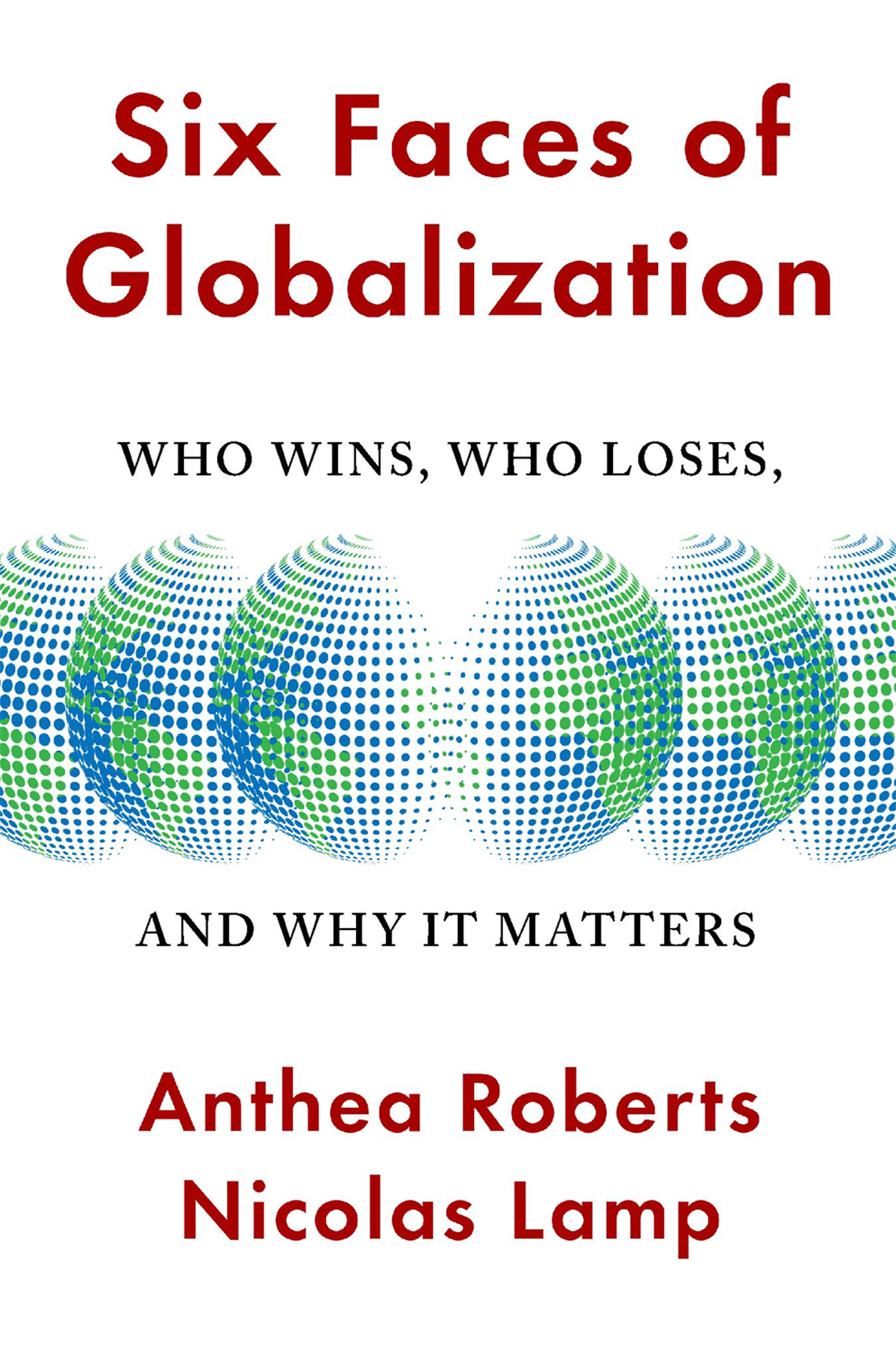 Six Faces of Globalization WHO WINS WHO LOSES AND WHY IT MATTERS Anthea - photo 1