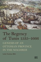 Leïla Temime Blili - The Regency of Tunis, 1535–1666: Genesis of an Ottoman Province in the Maghreb