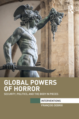 Francois Debrix - Global Powers of Horror: Security, Politics, and the Body in Pieces