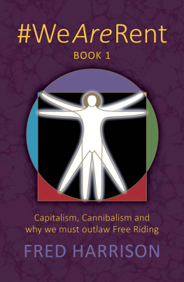 Fred Harrison #Wearerent Book 1: Capitalism, Cannibalism and Why We Must Outlaw Free Riding