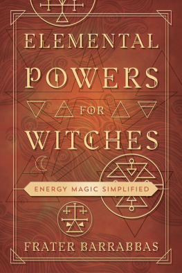 Frater Barrabbas - Elemental Powers for Witches: Energy Magic Simplified