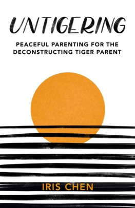 Iris Chen Untigering: Peaceful Parenting for the Deconstructing Tiger Parent