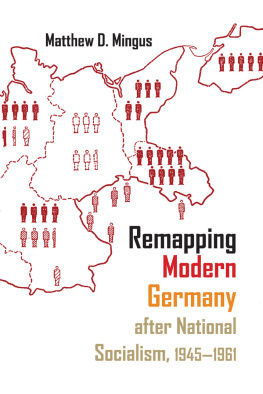 Matthew D. Mingus Remapping Modern Germany After National Socialism, 1945-1961