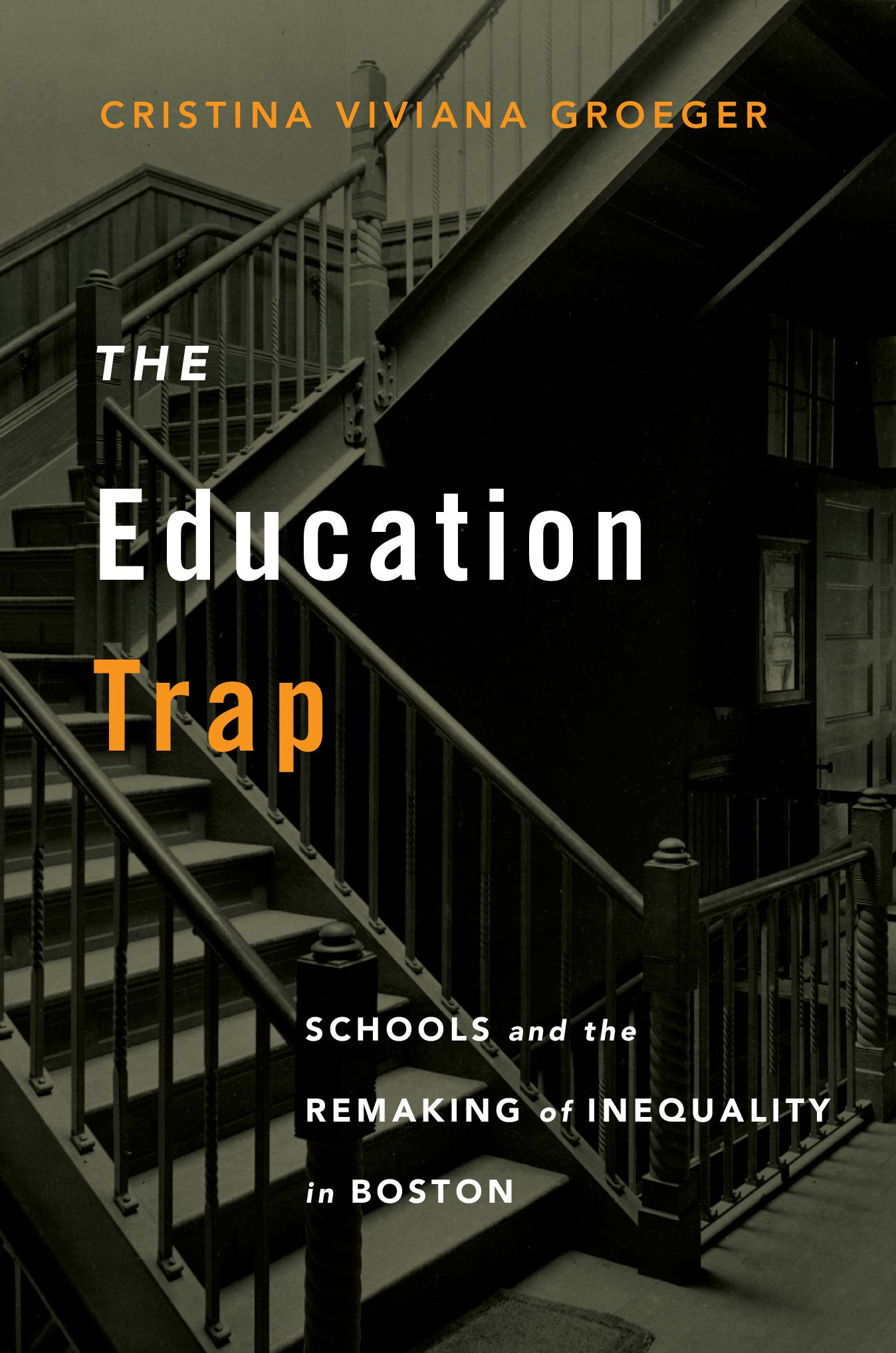 Education Trap Schools and the Remaking of Inequality in Boston Cristina - photo 1