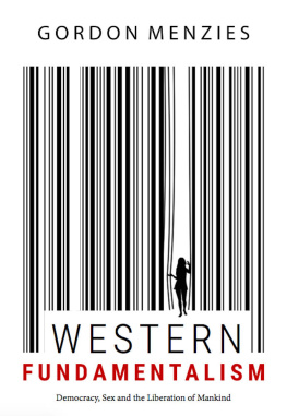 Gordon Menzies Western Fundamentalism: Democracy, Sex and the Liberation of Mankind