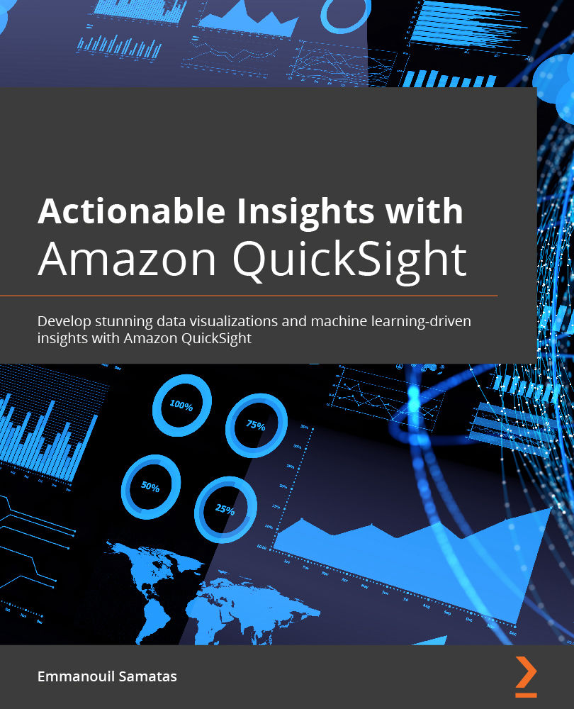 Actionable Insights with Amazon QuickSight Copyright 2021 Packt Publishing This - photo 1