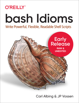 Carl Albing - bash Idioms: Write Powerful, Flexible, Readable Shell Scripts