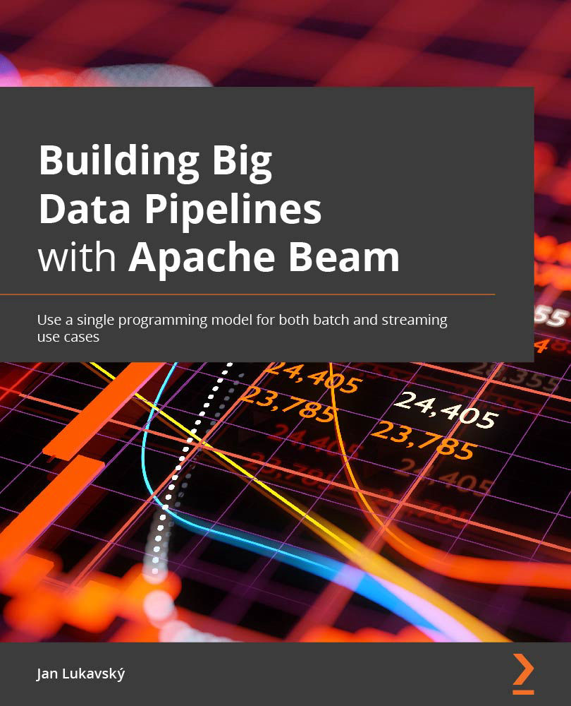 Building Big Data Pipelines with Apache Beam Copyright 2021 Packt Publishing - photo 1