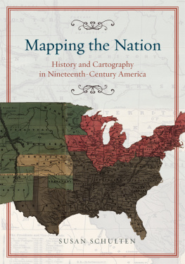 Susan Schulten Mapping the Nation: History and Cartography in Nineteenth-Century America