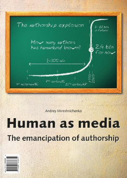 Andrey Miroshnichenko - Human as media. The emancipation of authorship