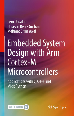 Cem Ünsalan Embedded System Design with ARM Cortex-M Microcontrollers: Applications with C, C++ and MicroPython