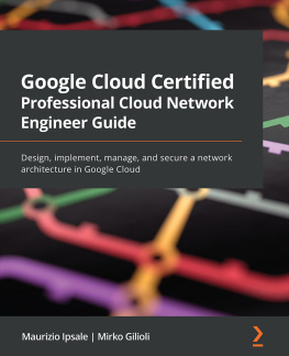 Maurizio Ipsale Google Cloud Certified Professional Cloud Network Engineer Guide: Design, implement, manage, and secure a network architecture in Google Cloud