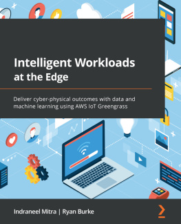 Indraneel Mitra - Intelligent Workloads at the Edge: Deliver cyber-physical outcomes with data and machine learning using AWS IoT Greengrass