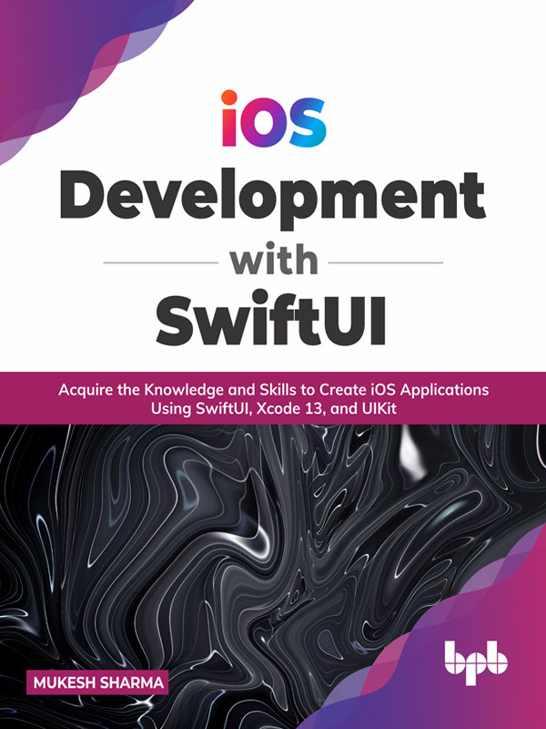 iOS Development with SwiftUI Acquire the Knowledge and Skills to Create - photo 1