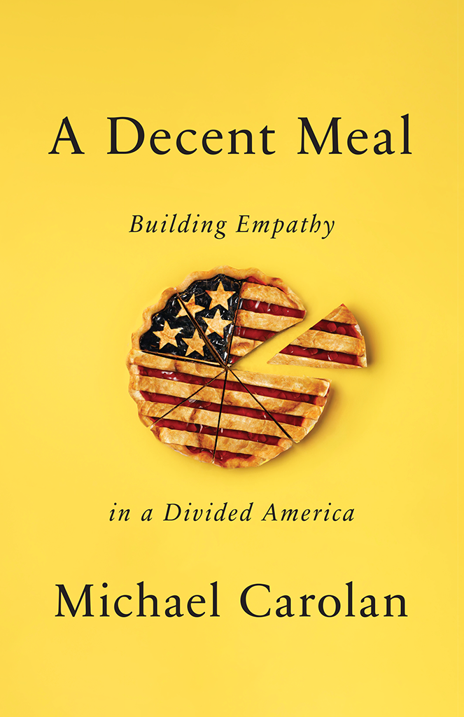 A Decent Meal BUILDING EMPATHY IN A DIVIDED AMERICA Michael Carolan Redwood - photo 1