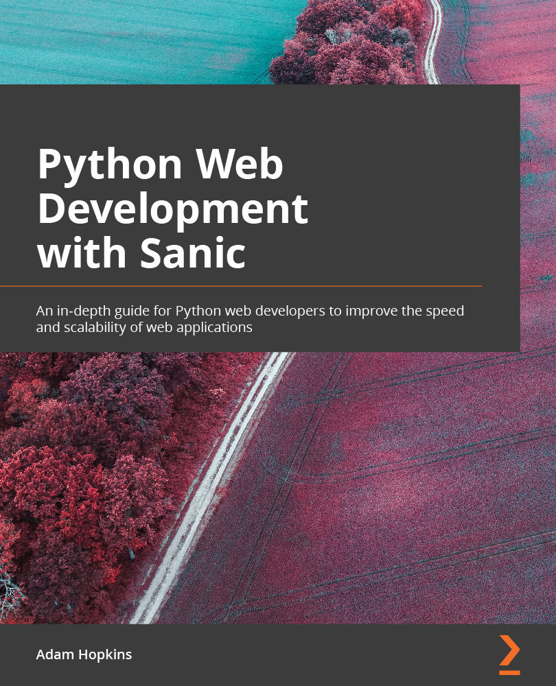 Python Web Development with Sanic Copyright 2021 Packt Publishing All rights - photo 1