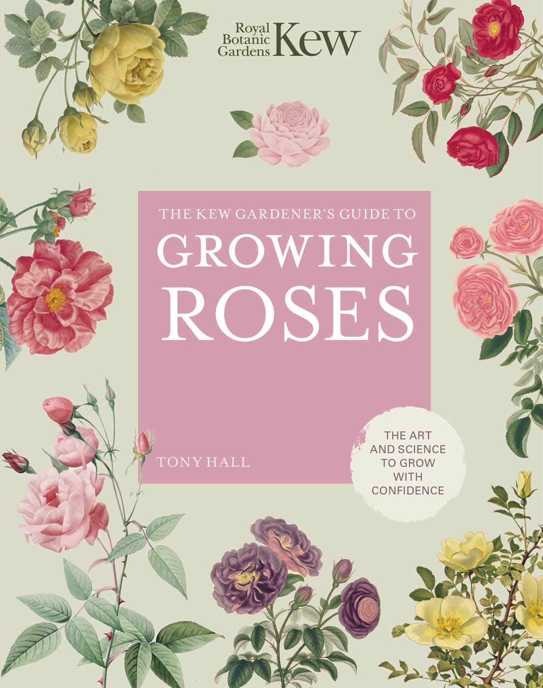 THE KEW GARDENERS GUIDE TO GROWING ROSES THE ART AND SCIENCE TO GROW WITH - photo 1