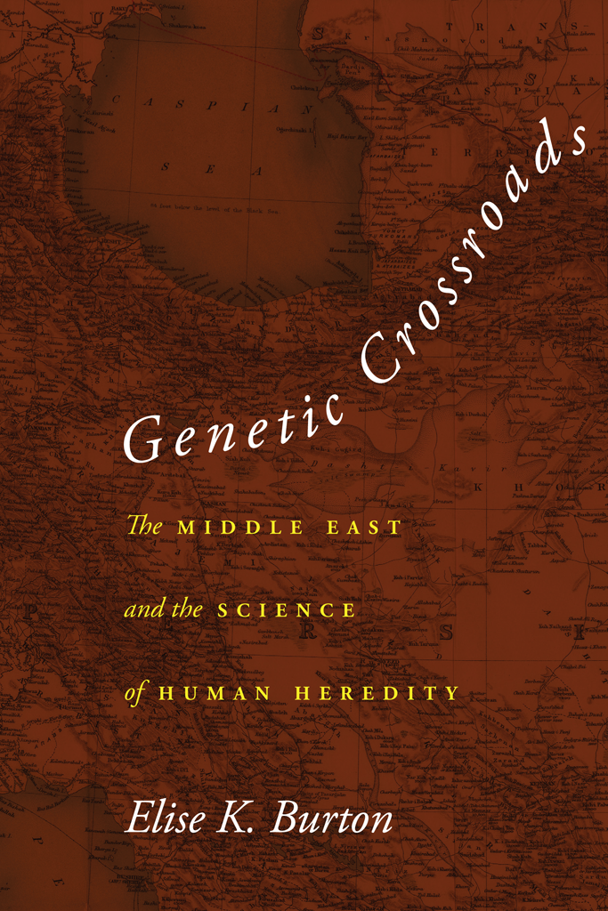 GENETIC CROSSROADS The Middle East and the Science of Human Heredity Elise - photo 1