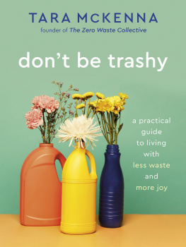 Tara McKenna Don’t Be Trashy: A Practical Guide to Living with Less Waste and More Joy