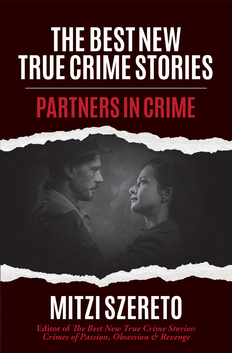 Praise for The Best New True Crime Stories Partners in Crime The Best New - photo 1